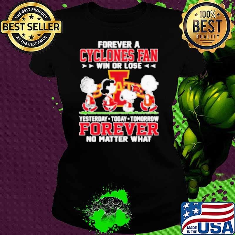 Peanuts forever a Cyclones fan win or lose yesterday today tomorrow forever no matter what shirt