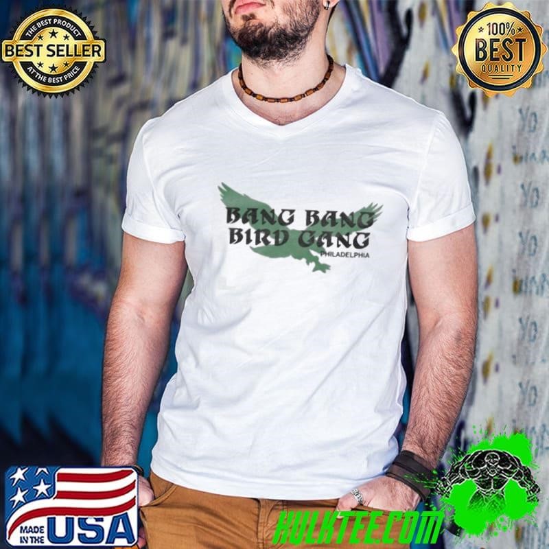 Philadelphia Eagles Bang Bang Bird Gang Philly shirt