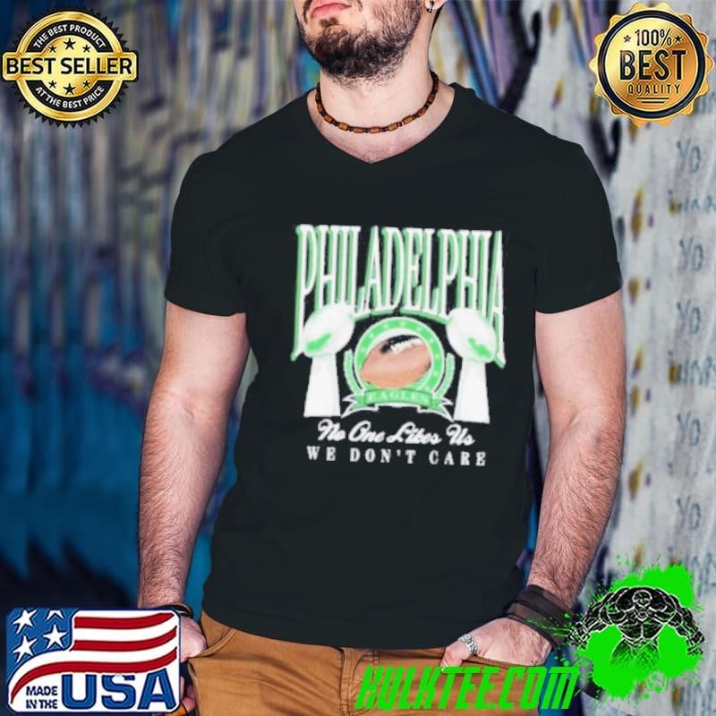 Philadelphia Eagles Trophies No One Likes Us We Don’t Care Shirt