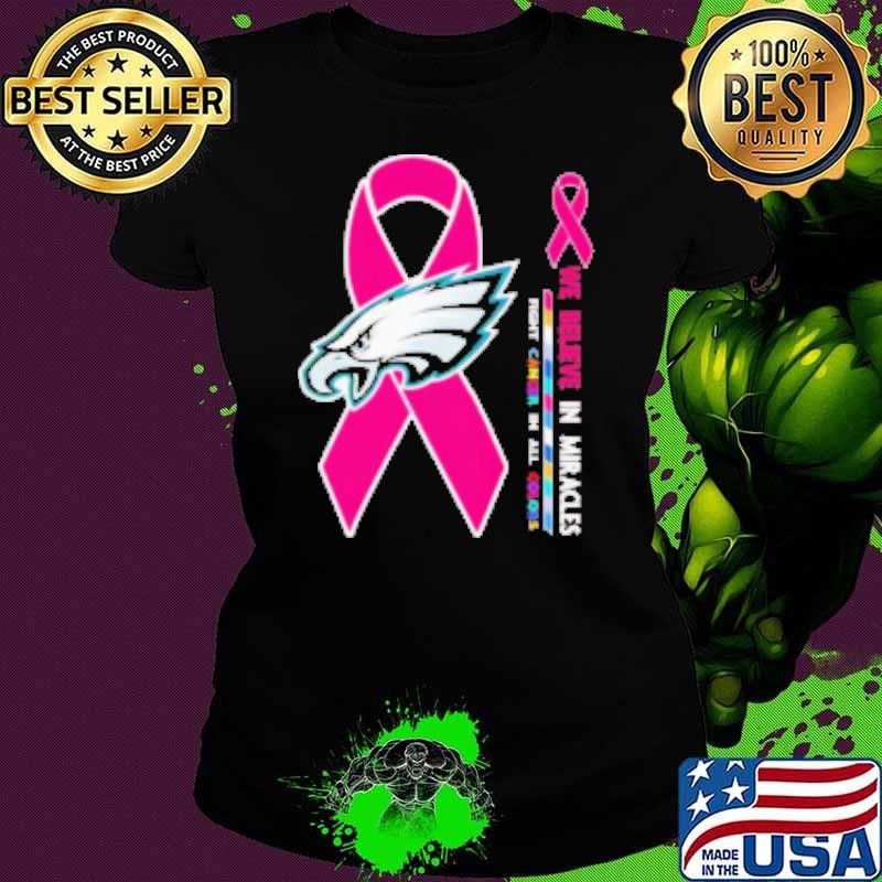 Philadelphia Eagles we believe in miracles fight cancer in all colors Ladies tee