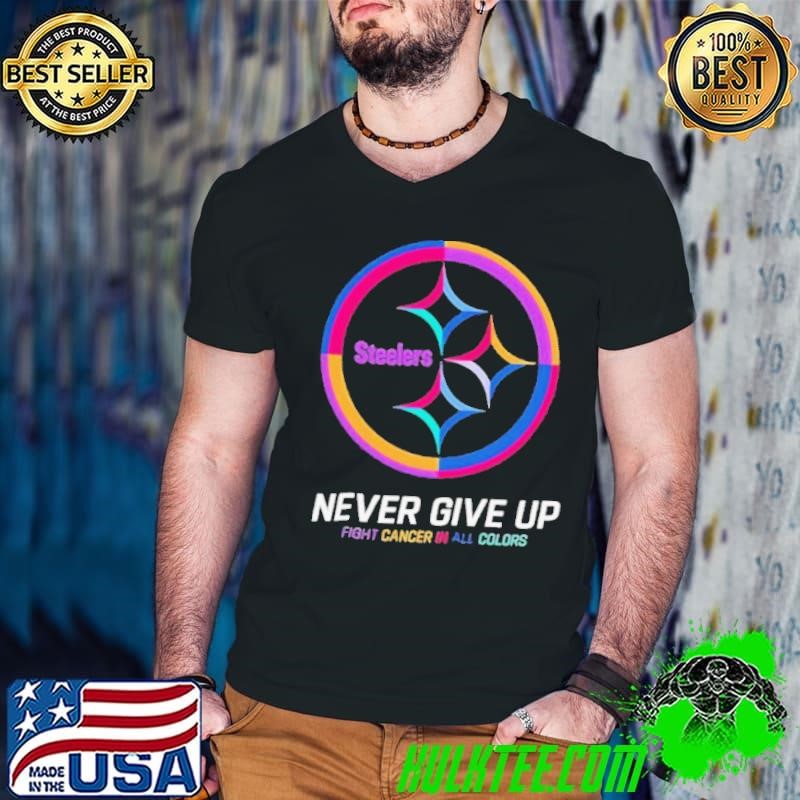 Pittsburgh Steelers never give up fight cancer in all colors shirt