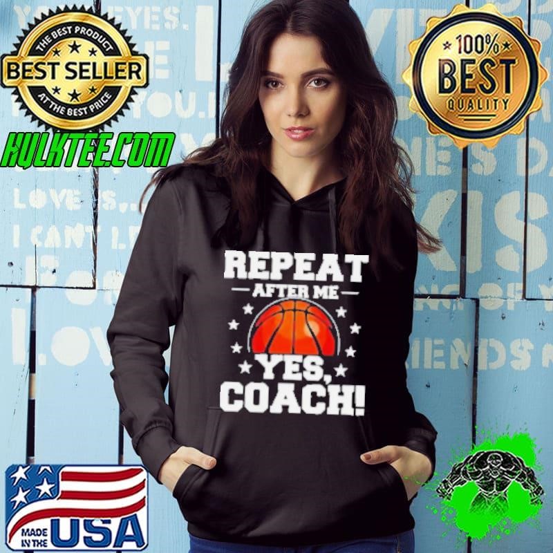 Repeat after me yes coach basketball Hoodie