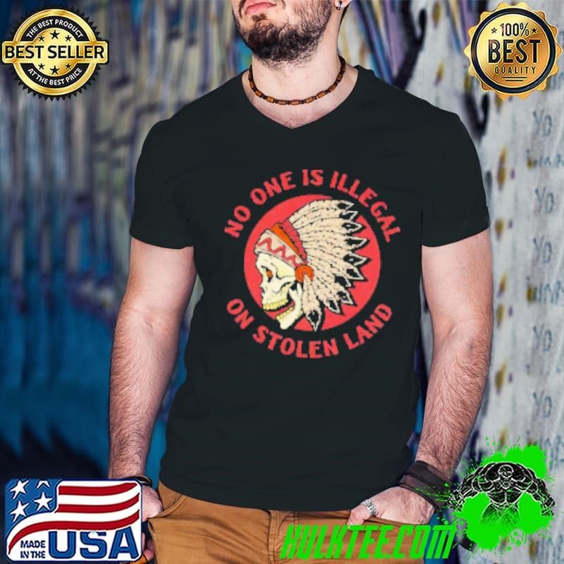 Skull America Native no one is illegal on stolen land Shirt