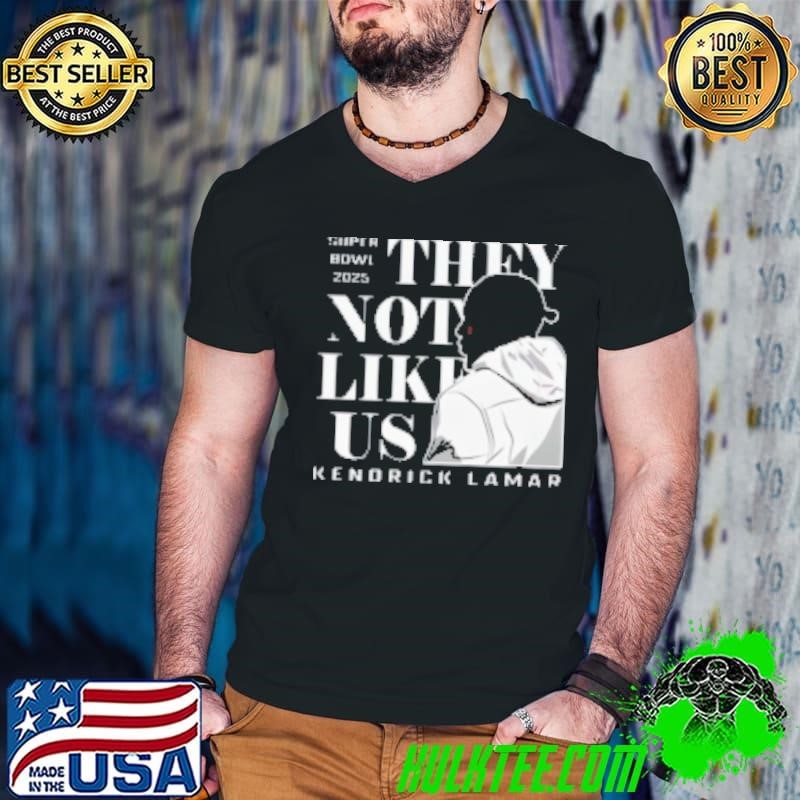 Super Bowl 2025 They Not Like Us Kenndrick Lamar Shirt