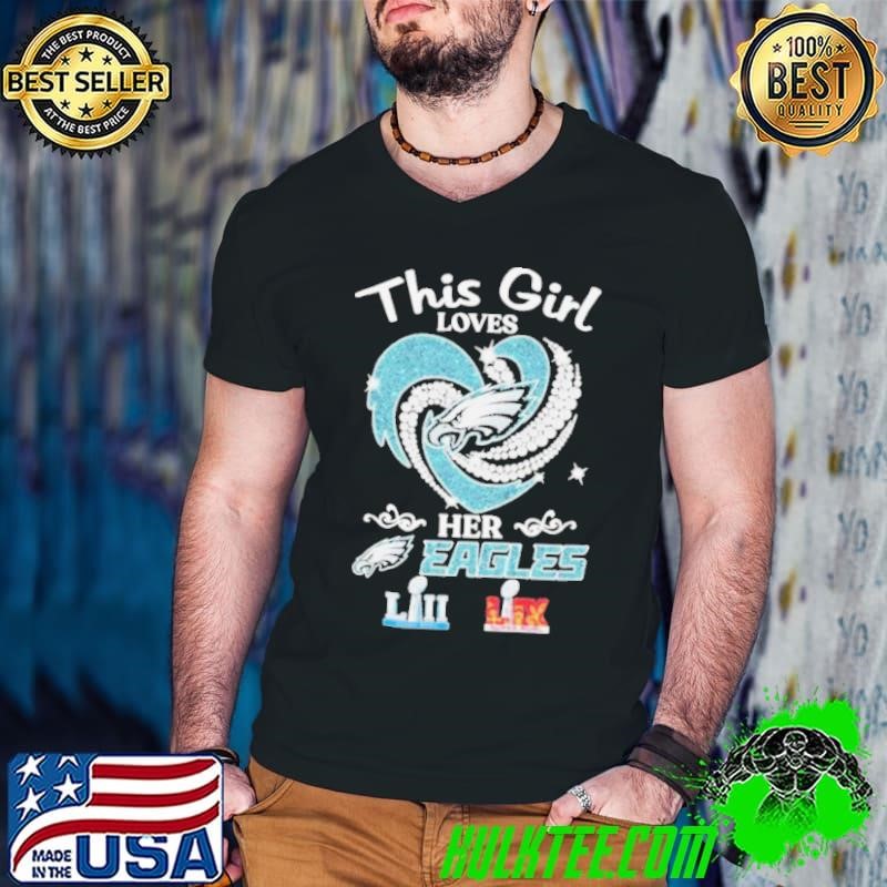 This Girl Loves Her Philadelphia Eagles Philly Super Bowl LII LIX Diamond Heart shirts