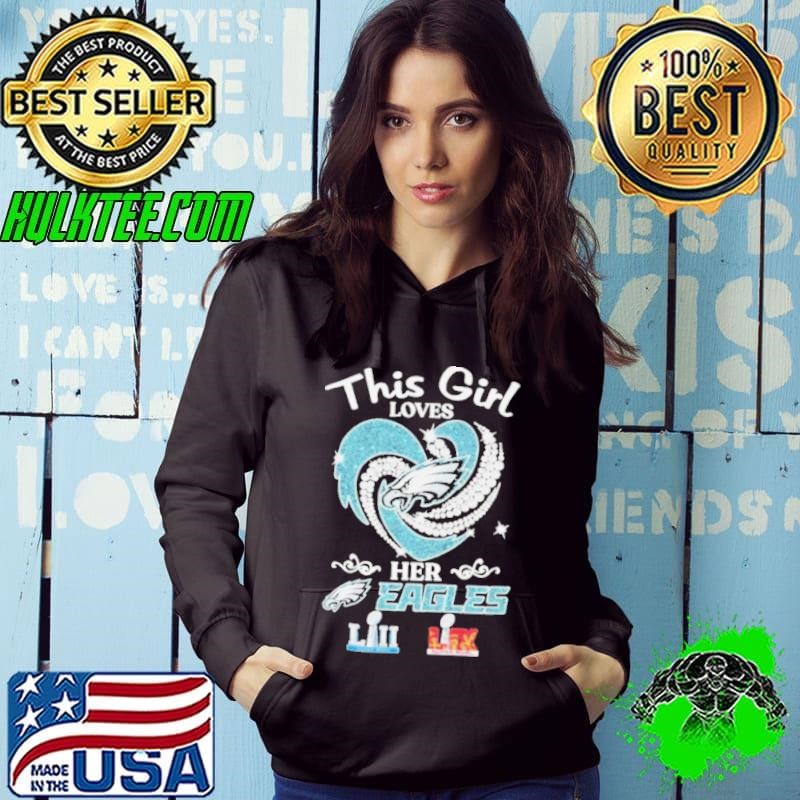 This Girl Loves Her Philadelphia Eagles Philly Super Bowl LII LIX Diamond Heart shirts Hoodie