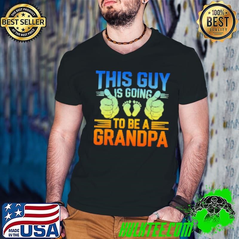 This guy is going to be a grandpa Shirt