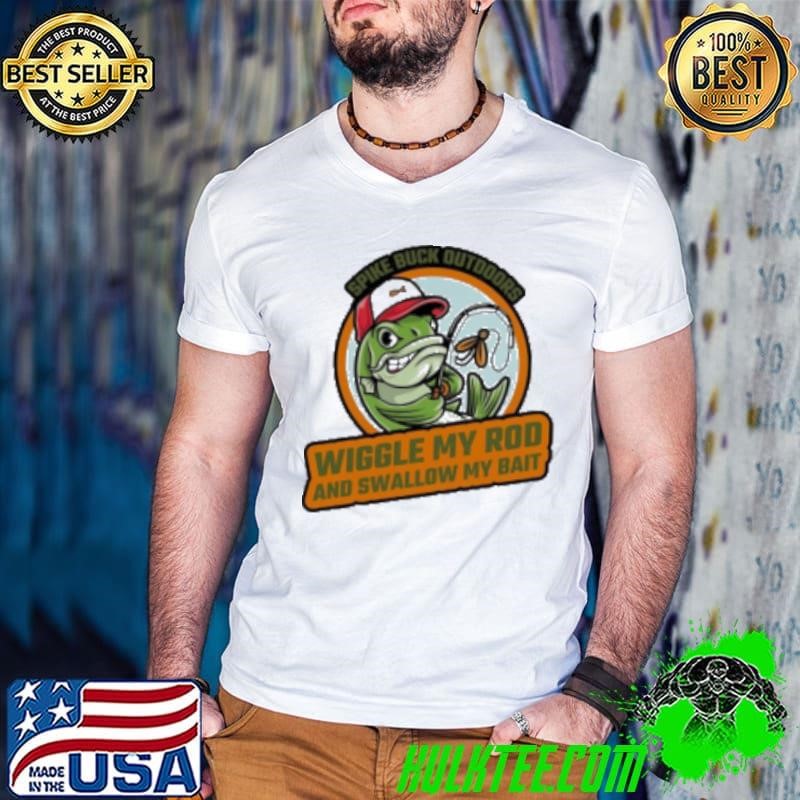 Top Wiggle My Rod And Swallow My Bait Fish 2025 Shirt
