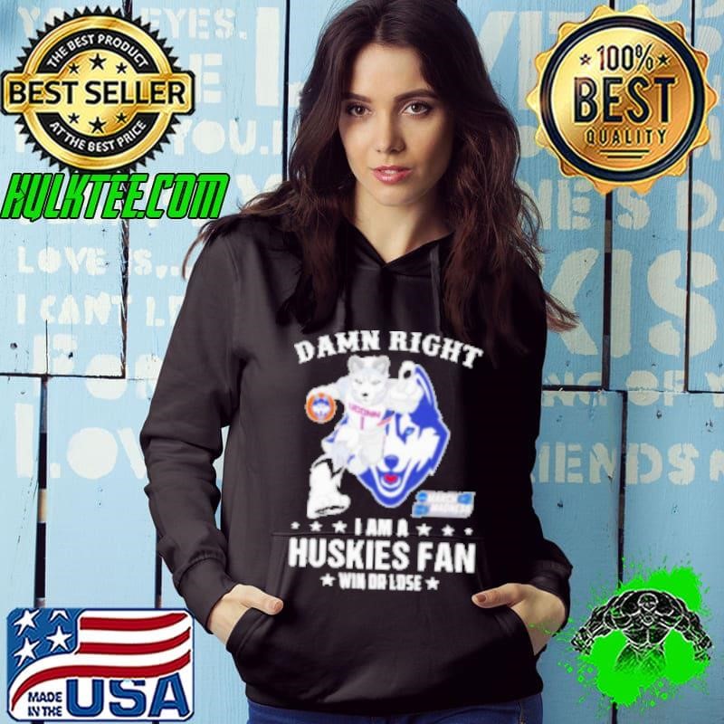 UConn Huskies Damn Right I Am A Huskies Mascot Fan Win Or Lose 2025 Shirt