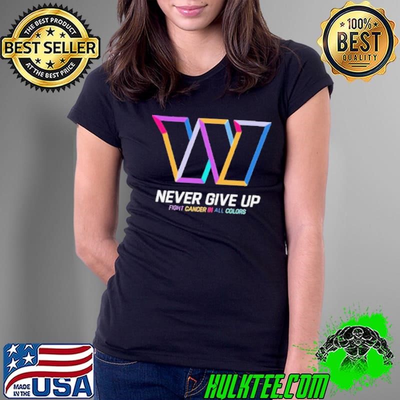 Washington Commanders never give up fight cancer in all colors Ladies Tee