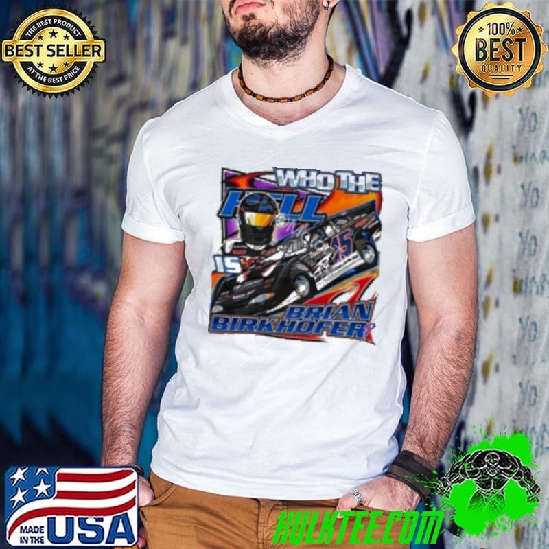 Who the hell is Birkhofer racing Shirt