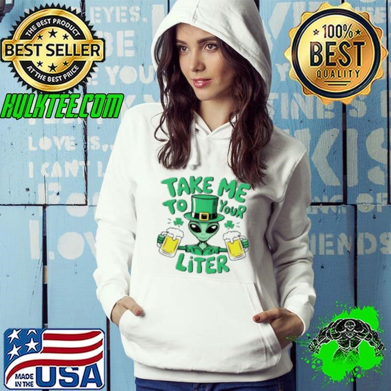 Alien Take Me To Your Liter St Patrick’s Day Hoodie