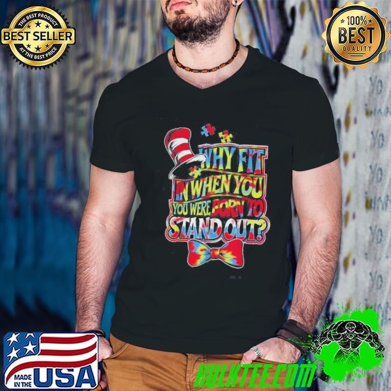 Autism Awareness Why Fit In Doctor Teacher Cat In Hat Cool shirt