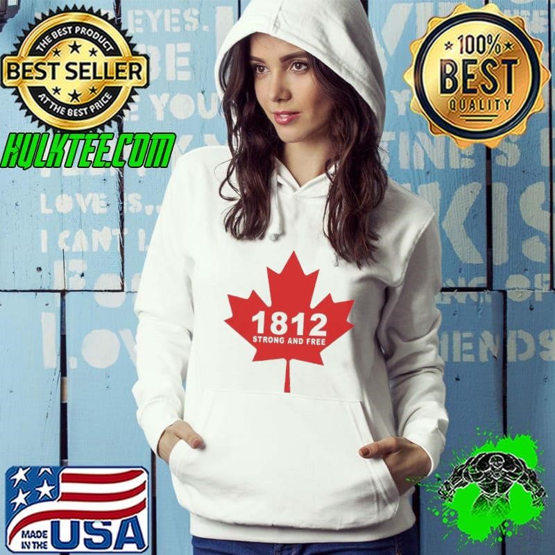 Canada 1812 Strong And Free Shirt