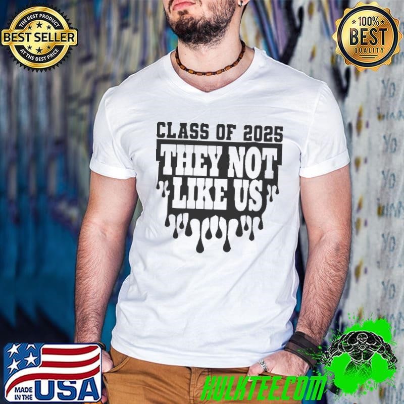 Class Of 2025 They Not Like Us Shirts