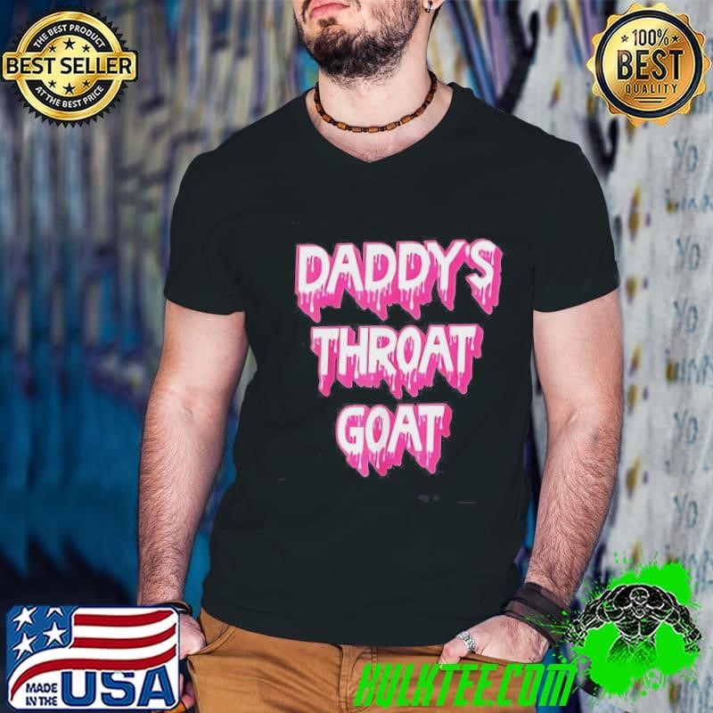 Daddys Throat Goat Shirt