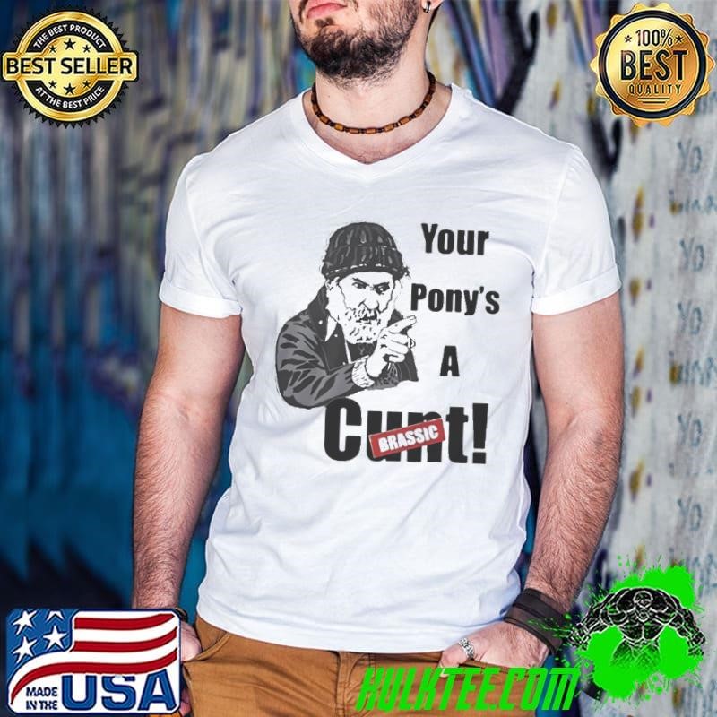 Farmer Jim Your Ponys A Cunt Brassic Shirt