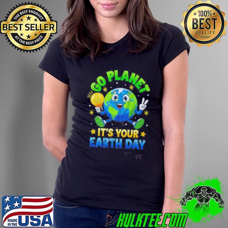 Go Planet Its Your Earth Day 2025 Teacher Kids Girls Boys Ladies Tee