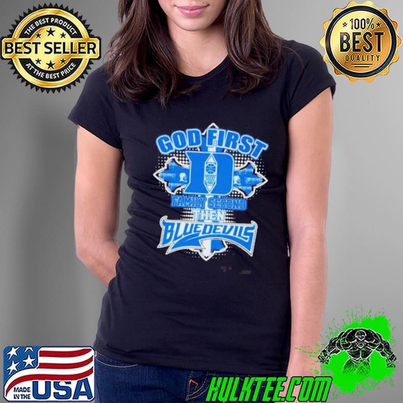 God First Family Second Then Duke Blue Devils Ladies Tee