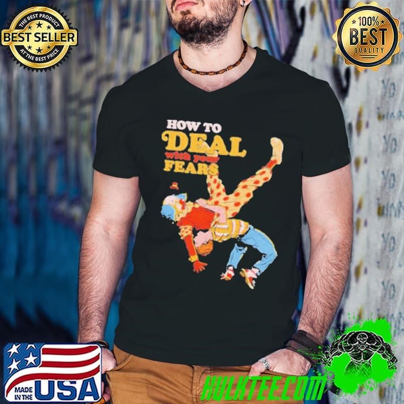 How to deal with your fears clown shirt