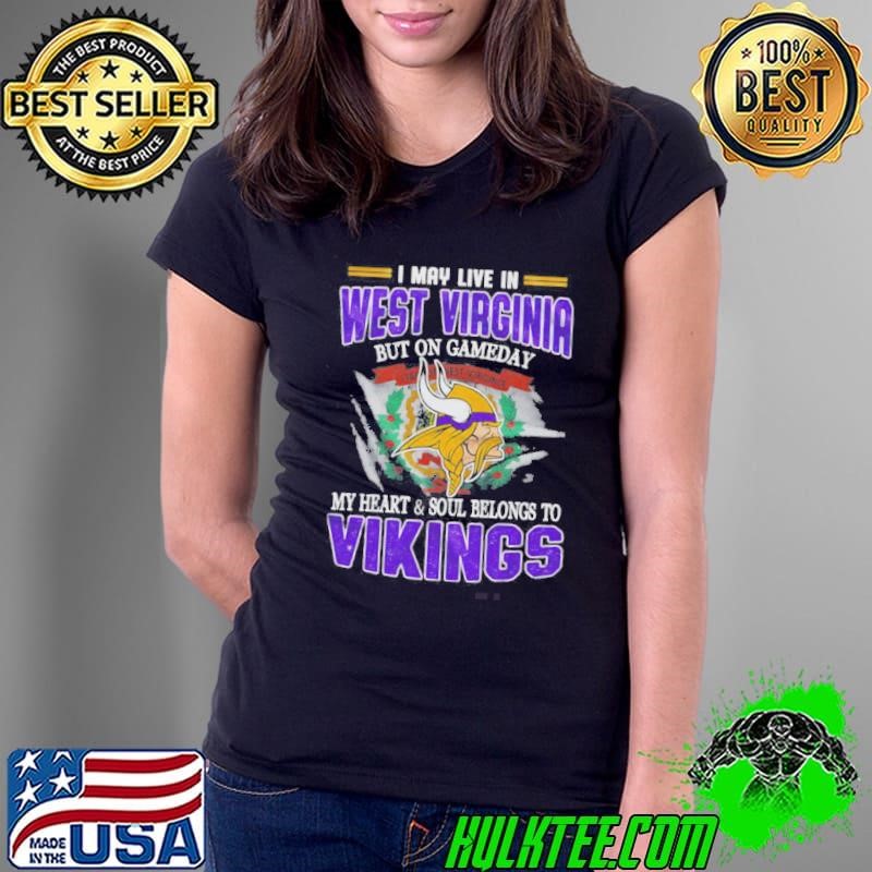I May Live In West Virginia But On Gameday My Heart And Soul Belongs To Vikings Ladies Tee