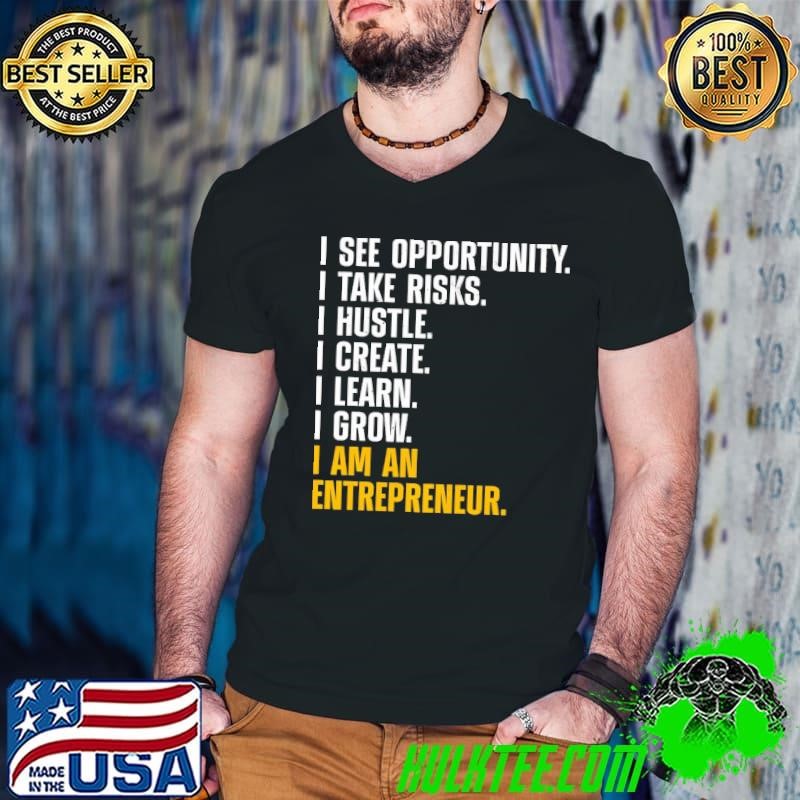 I See Opportunity Take Risks Hustle Entrepreneur Art For Ceo New Business Owner T-Shirt