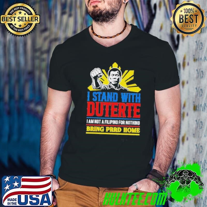 I Stand With Duterte I Am Not A Filipino For Nothing Bring Prrd Home ICC Charges Guys V Neck