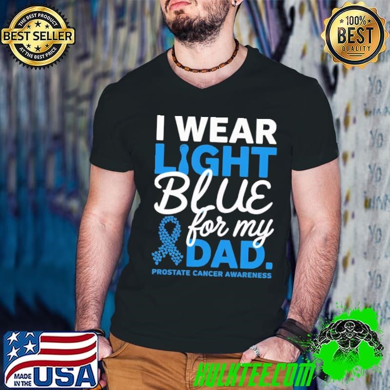 I Wear Light Blue For My Dad Prostate Cancer Awareness T-Shirt