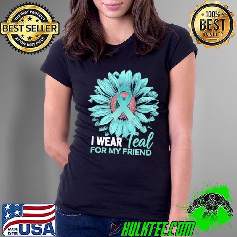 I Wear Teal For My Friend Ovarian Cancer Awareness Flower Ladies Tee