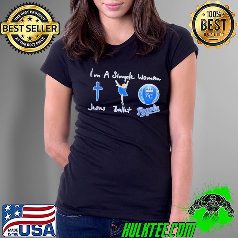 Im a simple woman Jesus balletand Kansas City Royals Shirt