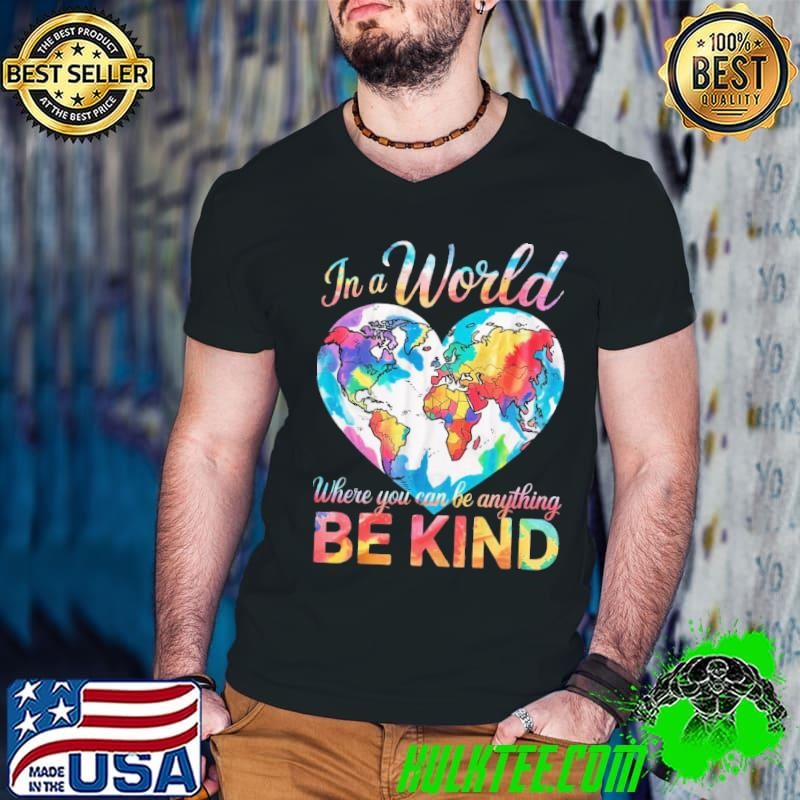 In a World Where You Can Be Anything Be Kind Heart Earth Watercolor T-Shirt