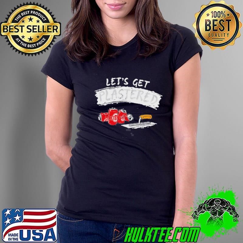 Lets Get Plastered Ladies Tee