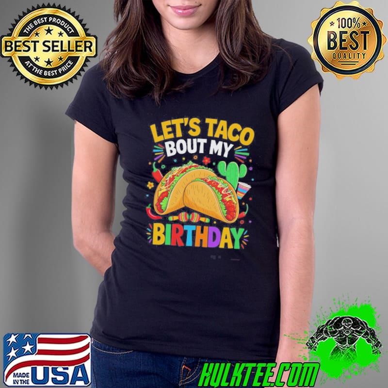 Let’s Taco Bout My Birthday Funny Mexican Party Boys Girls Shirt