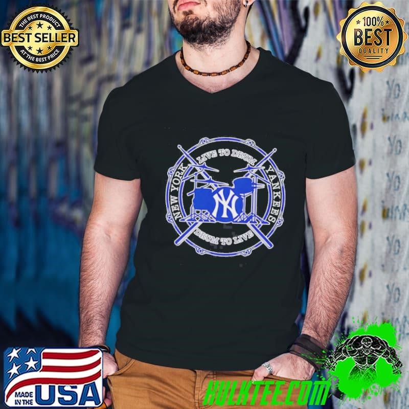 Live To Drum Drum To Live New York Yankees Shirt