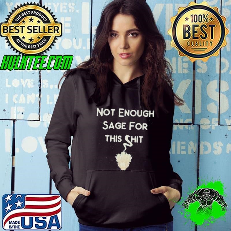 Not Enough Sage For This Shit Hoodie