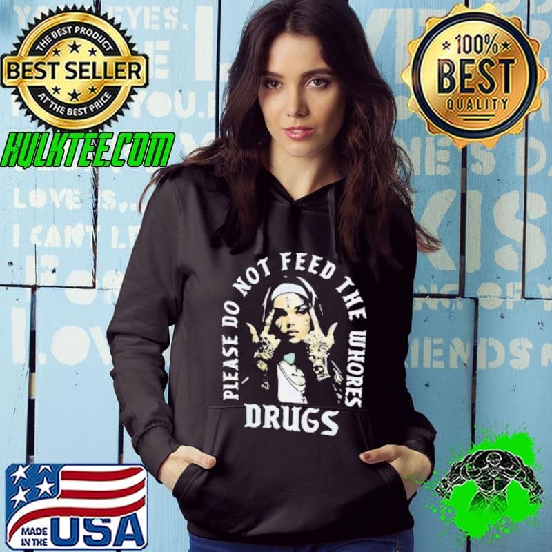 Nun please do not feed the whores drugs Hoodie