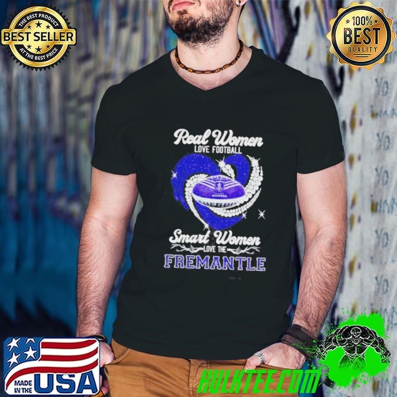 Real Women Love Football Smart Women Love The Fremantle Shirt