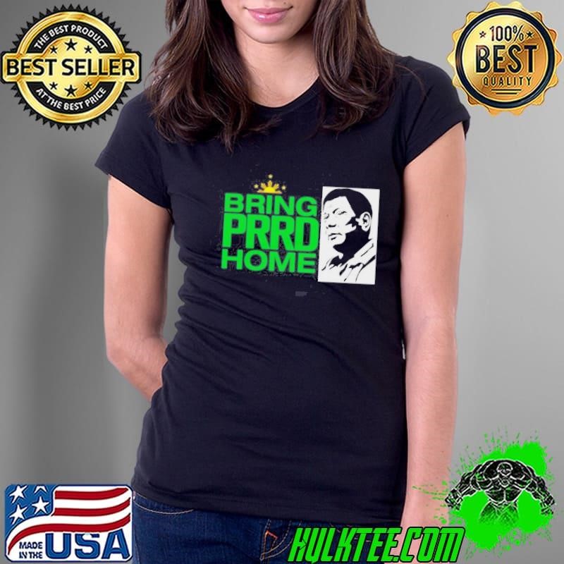 Rodrigo Duterte Bring Prrd Home Ladies Tee