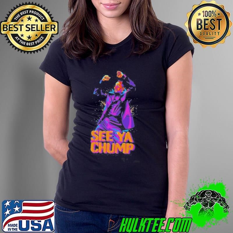 See Ya Chump Ladies Tee