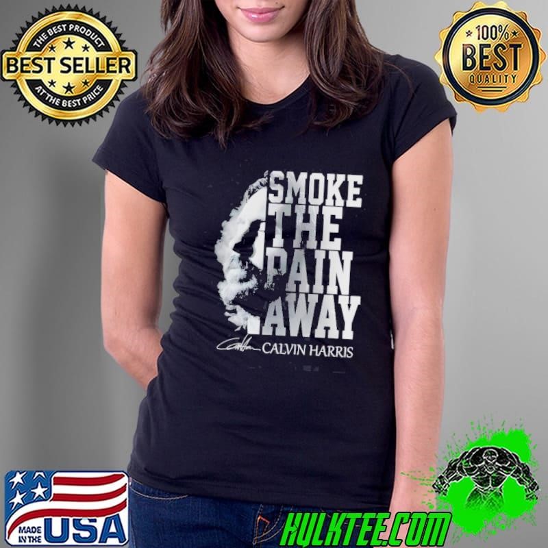 Smoke The Pain Away Calvin Harris Ladies Tee