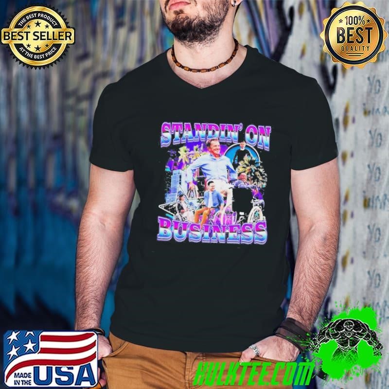 Standin On Business shirt