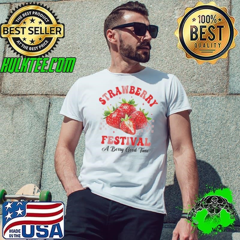 Strawberry Festival A Berry Good Time Strawberries Season Shirt