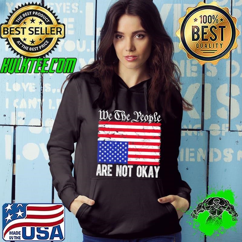 We The People Are Not Okay Flipped Patriotic American Flag Hoodie