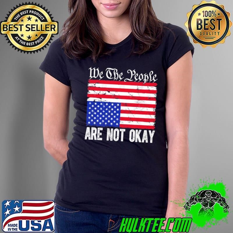 We The People Are Not Okay Flipped Patriotic American Flag Ladies Tee