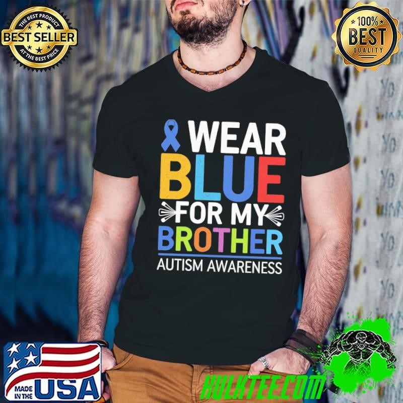 Wear bleu for my brother autism awareness T-Shirt