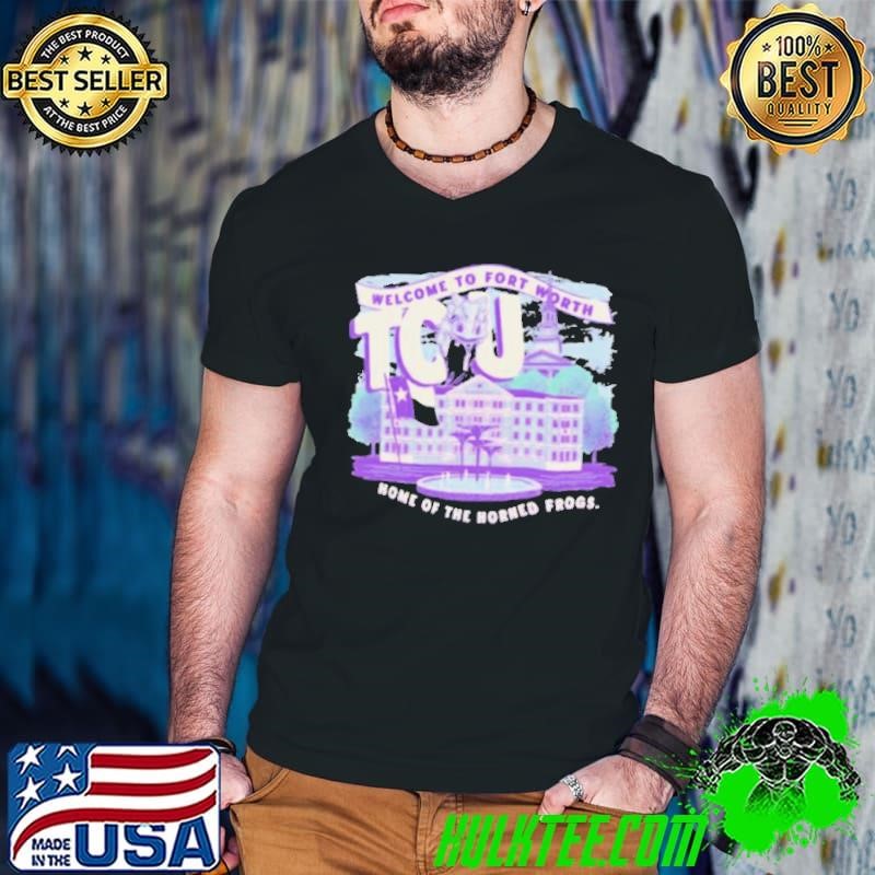 Welcome To Fort Worth TCU Horned Home Of The Horned Frogs shirt