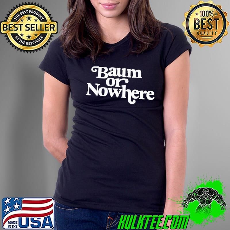 Baum or nowhere Ladies Tee