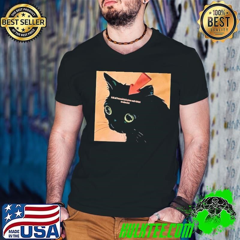 Black cat full of paranoid delusions and violent tendencies shirt