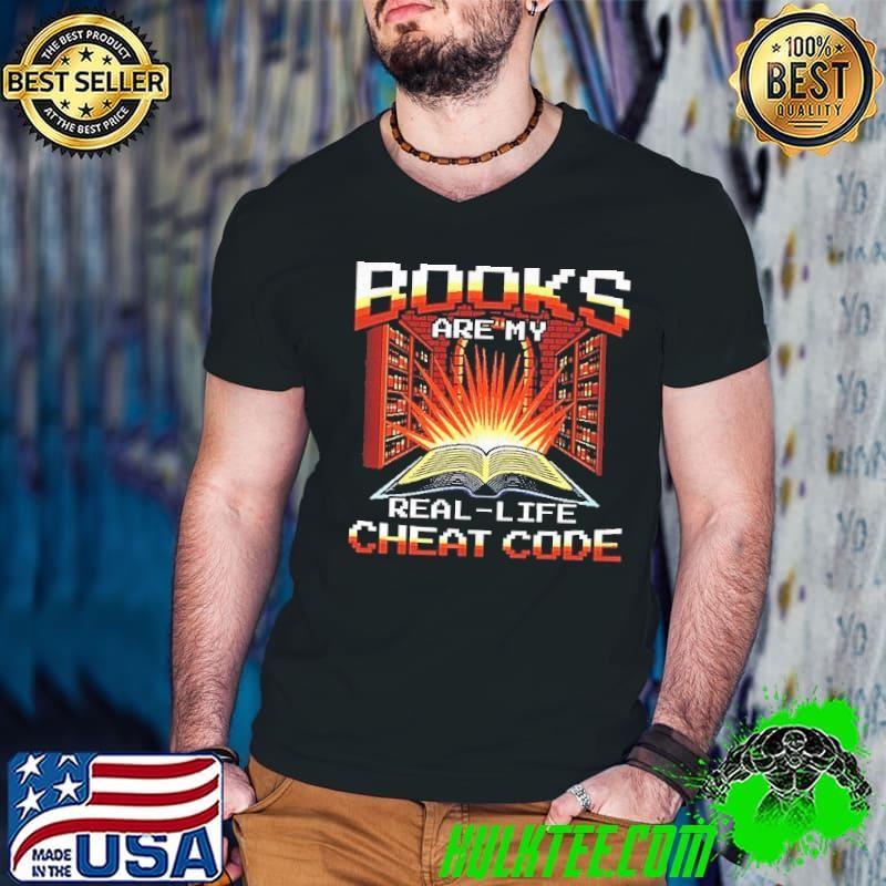 Books are my real-life cheat code shirt