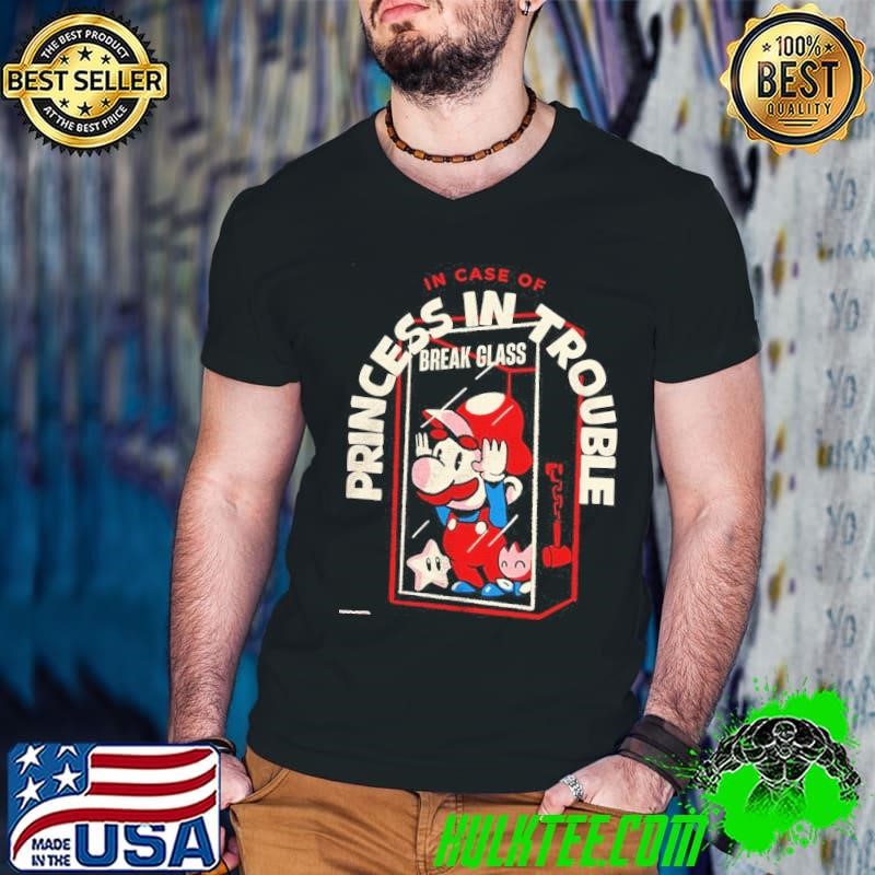 Break glass and use Mario in case of princess in trouble shirt